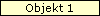 Objekt 1