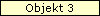 Objekt 3