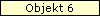 Objekt 6